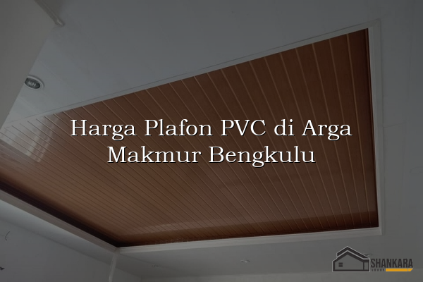 Harga Plafon PVC di Arga Makmur Bengkulu