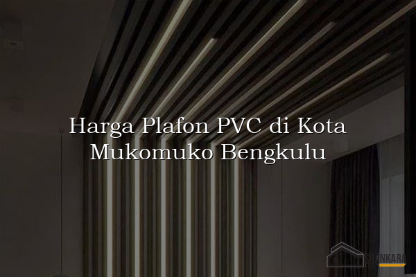 Harga Plafon PVC di Kota Mukomuko Bengkulu