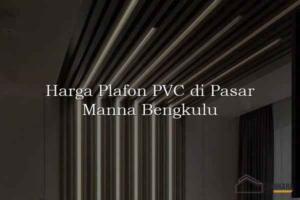 Harga Plafon PVC di Pasar Manna Bengkulu