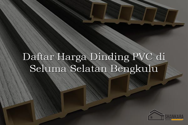 Daftar Harga Dinding PVC di Seluma Selatan Bengkulu