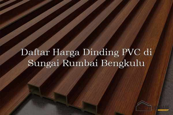 Daftar Harga Dinding PVC di Sungai Rumbai Bengkulu
