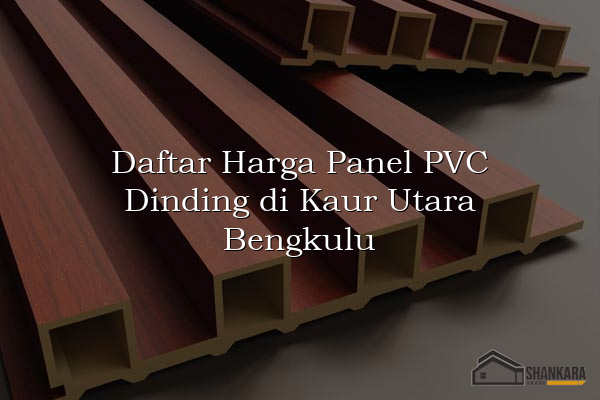 Daftar Harga Panel PVC Dinding di Kaur Utara Bengkulu