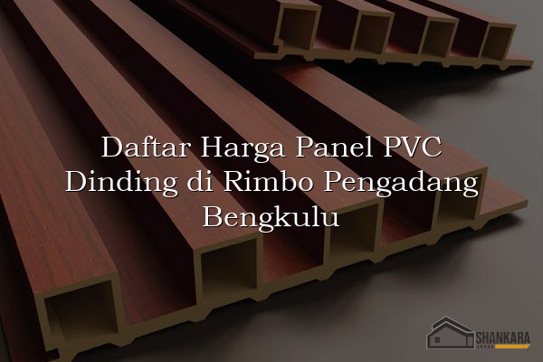 Daftar Harga Panel PVC Dinding di Rimbo Pengadang Bengkulu