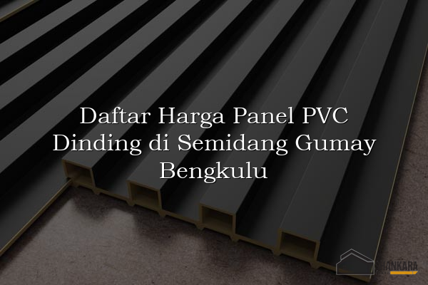Daftar Harga Panel PVC Dinding di Semidang Gumay Bengkulu