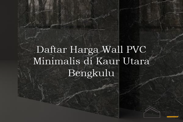 Daftar Harga Wall PVC Minimalis di Kaur Utara Bengkulu