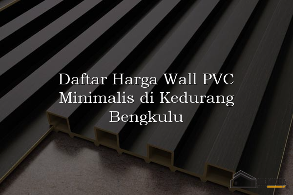 Daftar Harga Wall PVC Minimalis di Kedurang Bengkulu