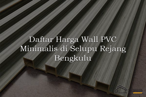Daftar Harga Wall PVC Minimalis di Selupu Rejang Bengkulu