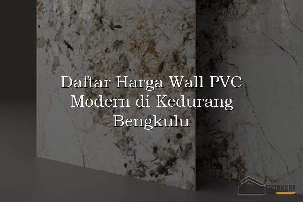 Daftar Harga Wall PVC Modern di Kedurang Bengkulu