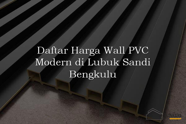 Daftar Harga Wall PVC Modern di Lubuk Sandi Bengkulu