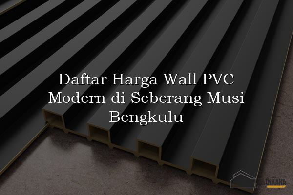 Daftar Harga Wall PVC Modern di Seberang Musi Bengkulu