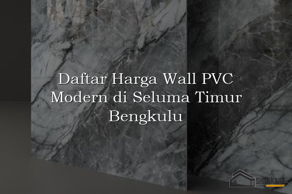 Daftar Harga Wall PVC Modern di Seluma Timur Bengkulu