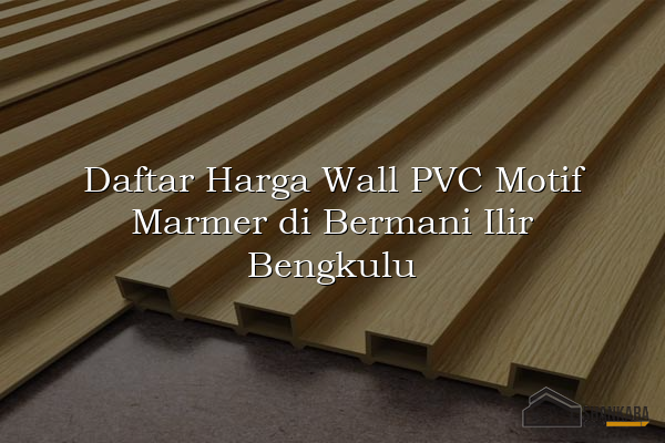 Daftar Harga Wall PVC Motif Marmer di Bermani Ilir Bengkulu