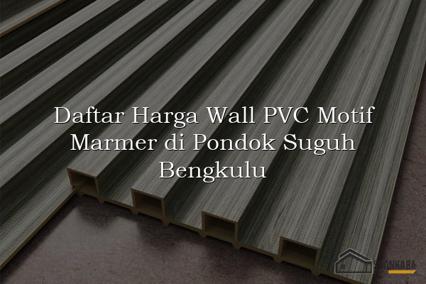 Daftar Harga Wall PVC Motif Marmer di Pondok Suguh Bengkulu