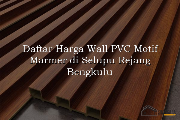 Daftar Harga Wall PVC Motif Marmer di Selupu Rejang Bengkulu