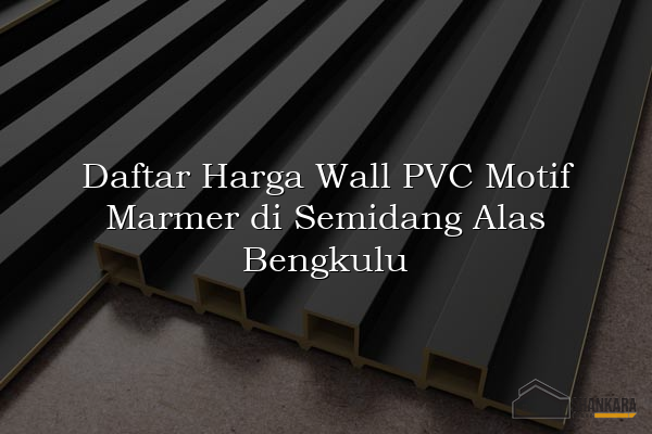 Daftar Harga Wall PVC Motif Marmer di Semidang Alas Bengkulu