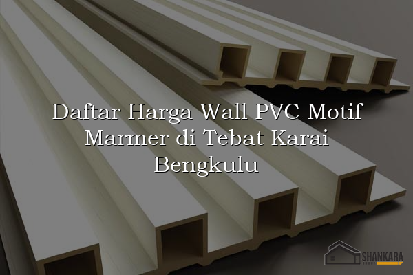 Daftar Harga Wall PVC Motif Marmer di Tebat Karai Bengkulu
