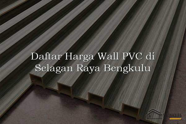 Daftar Harga Wall PVC di Selagan Raya Bengkulu