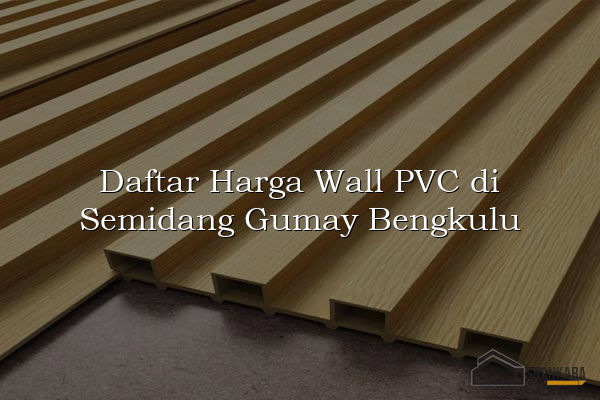 Daftar Harga Wall PVC di Semidang Gumay Bengkulu