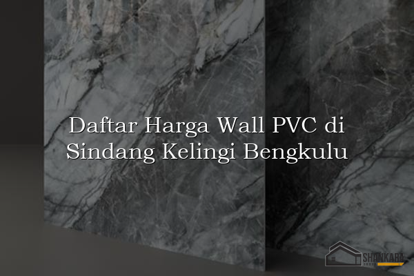 Daftar Harga Wall PVC di Sindang Kelingi Bengkulu