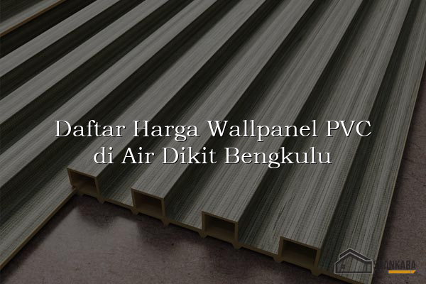 Daftar Harga Wallpanel PVC di Air Dikit Bengkulu