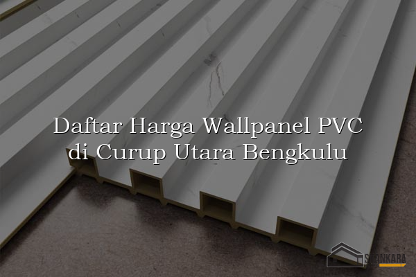 Daftar Harga Wallpanel PVC di Curup Utara Bengkulu