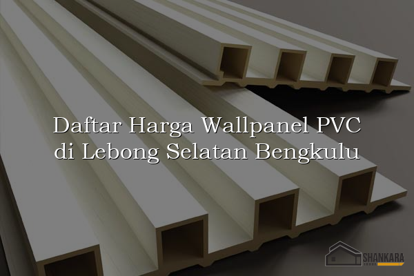 Daftar Harga Wallpanel PVC di Lebong Selatan Bengkulu