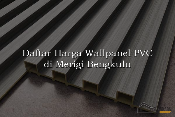 Daftar Harga Wallpanel PVC di Merigi Bengkulu