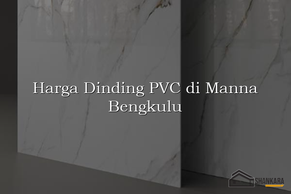 Harga Dinding PVC di Manna Bengkulu