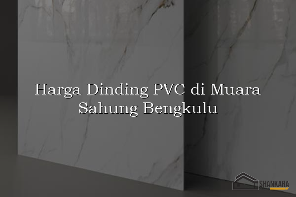 Harga Dinding PVC di Muara Sahung Bengkulu