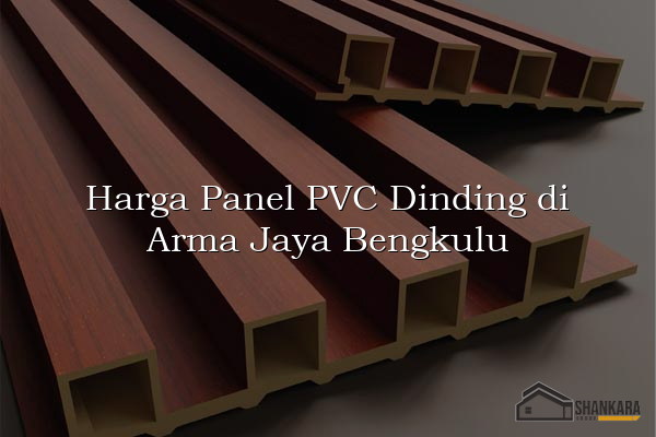 Harga Panel PVC Dinding di Arma Jaya Bengkulu