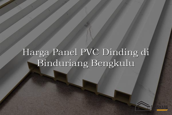 Harga Panel PVC Dinding di Binduriang Bengkulu