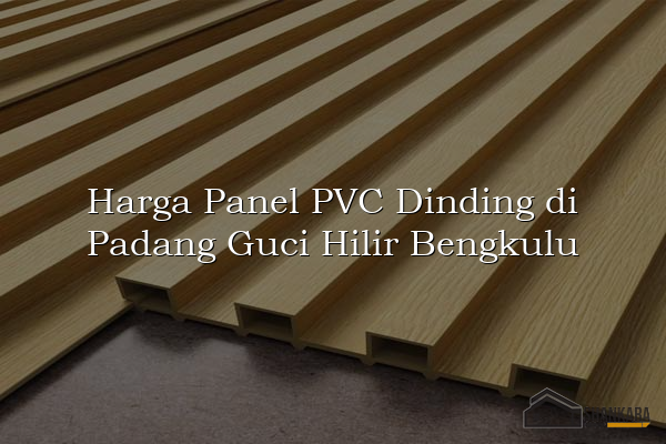 Harga Panel PVC Dinding di Padang Guci Hilir Bengkulu