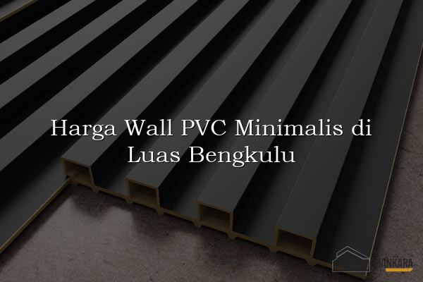 Harga Wall PVC Minimalis di Luas Bengkulu