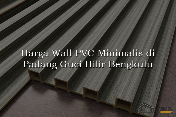 Harga Wall PVC Minimalis di Padang Guci Hilir Bengkulu