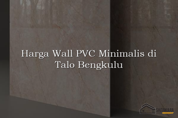 Harga Wall PVC Minimalis di Talo Bengkulu