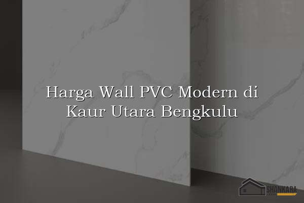 Harga Wall PVC Modern di Kaur Utara Bengkulu