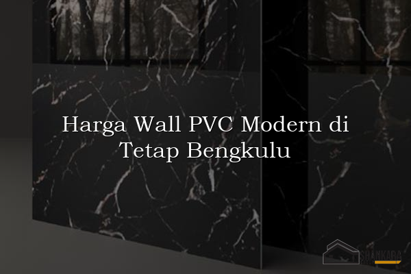 Harga Wall PVC Modern di Tetap Bengkulu