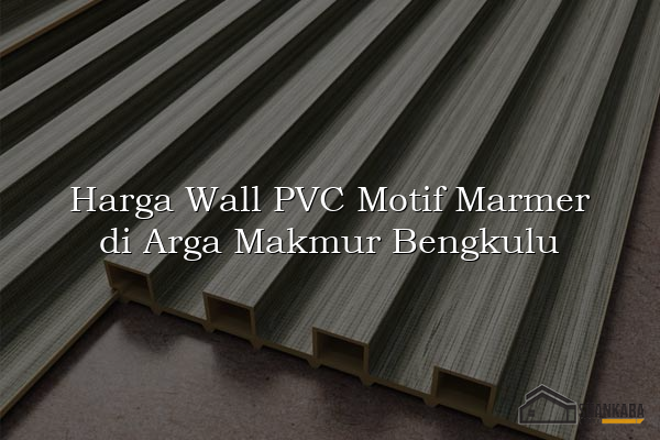 Harga Wall PVC Motif Marmer di Arga Makmur Bengkulu