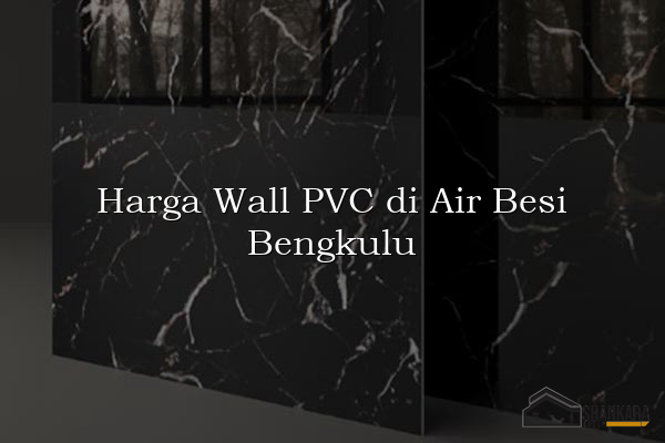 Harga Wall PVC di Air Besi Bengkulu