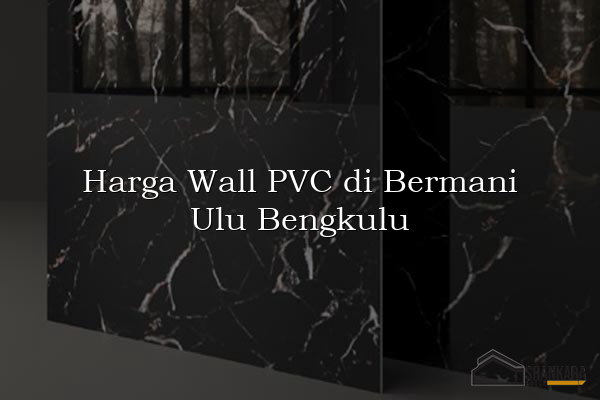 Harga Wall PVC di Bermani Ulu Bengkulu