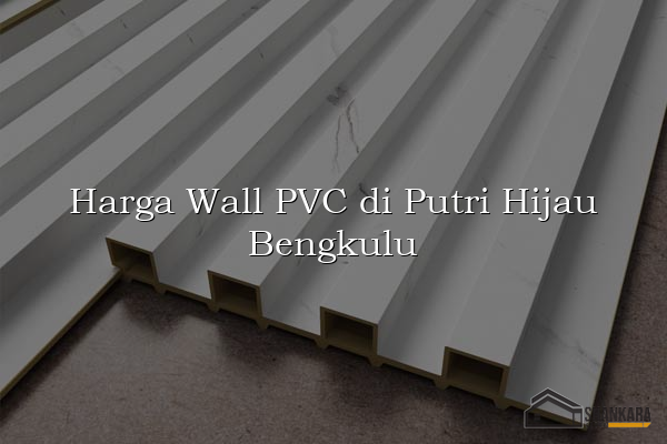 Harga Wall PVC di Putri Hijau Bengkulu