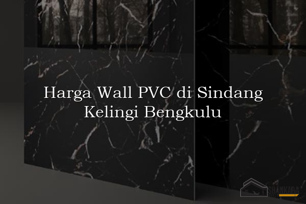 Harga Wall PVC di Sindang Kelingi Bengkulu