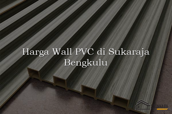 Harga Wall PVC di Sukaraja Bengkulu