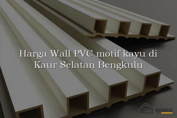 Harga Wall PVC motif kayu di Kaur Selatan Bengkulu