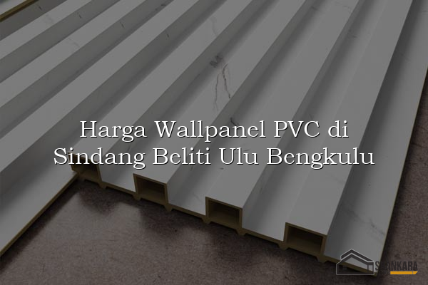 Harga Wallpanel PVC di Sindang Beliti Ulu Bengkulu