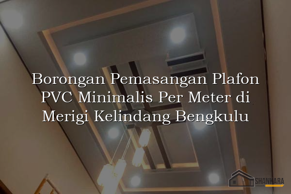 Borongan Pemasangan Plafon PVC Minimalis Per Meter di Merigi Kelindang Bengkulu