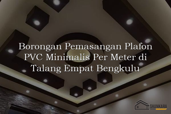 Borongan Pemasangan Plafon PVC Minimalis Per Meter di Talang Empat Bengkulu