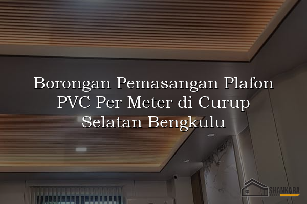 Borongan Pemasangan Plafon PVC Per Meter di Curup Selatan Bengkulu