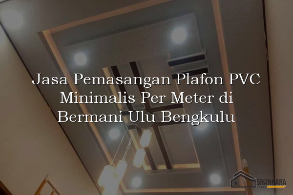 Jasa Pemasangan Plafon PVC Minimalis Per Meter di Bermani Ulu Bengkulu