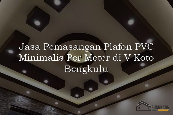 Jasa Pemasangan Plafon PVC Minimalis Per Meter di V Koto Bengkulu